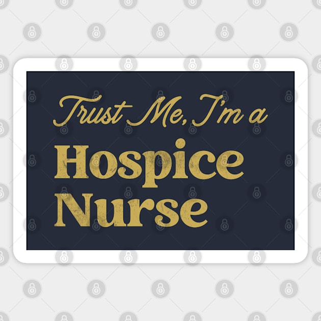 Hospice Nurse -Trust Me - Design Magnet by best-vibes-only